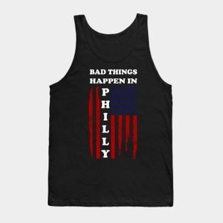 Bad things happen in Philadelphia T-Shirt Tank Top